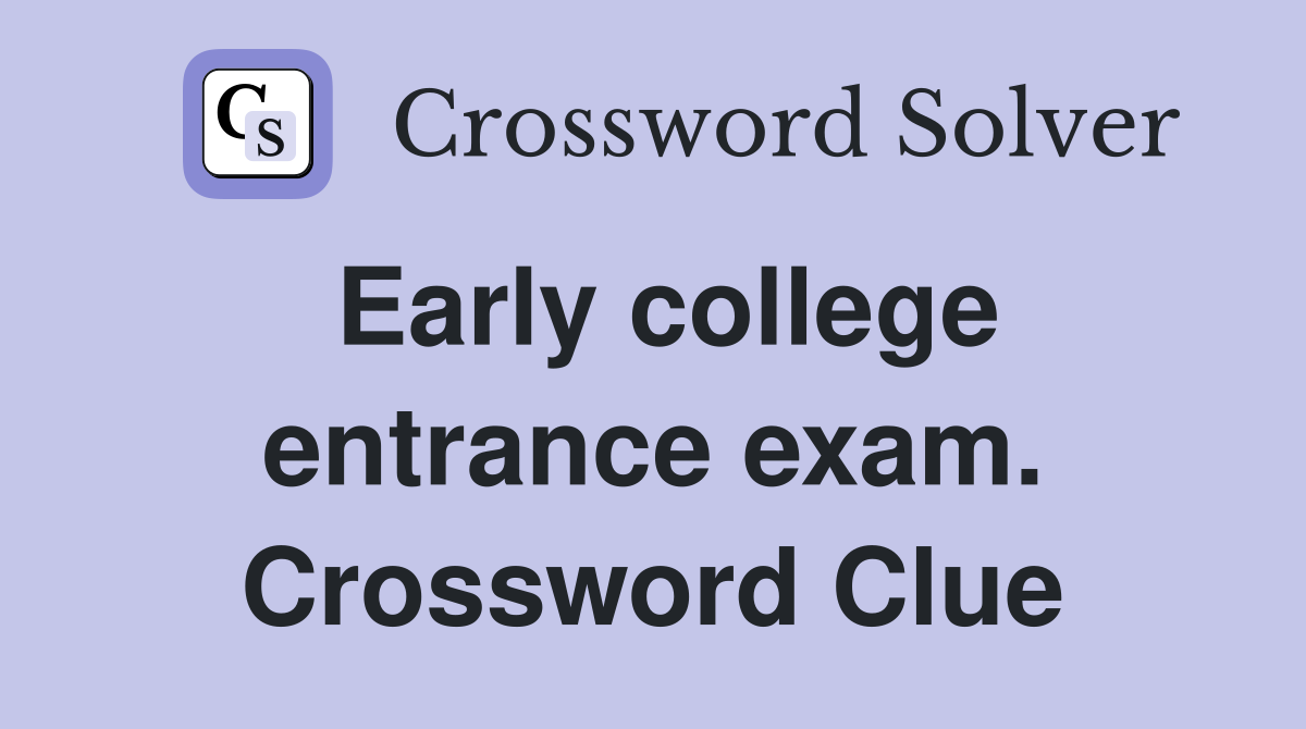 Early college entrance exam. Crossword Clue
