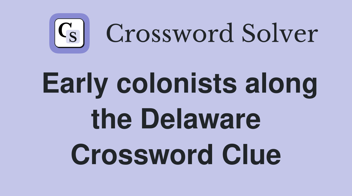Early colonists along the Delaware Crossword Clue