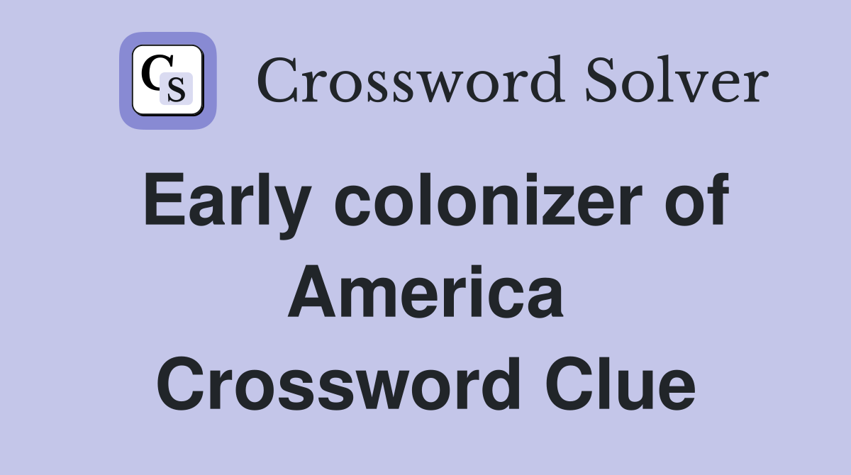 Early colonizer of America Crossword Clue