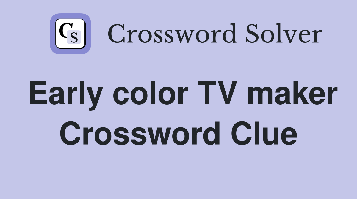 Early color TV maker Crossword Clue