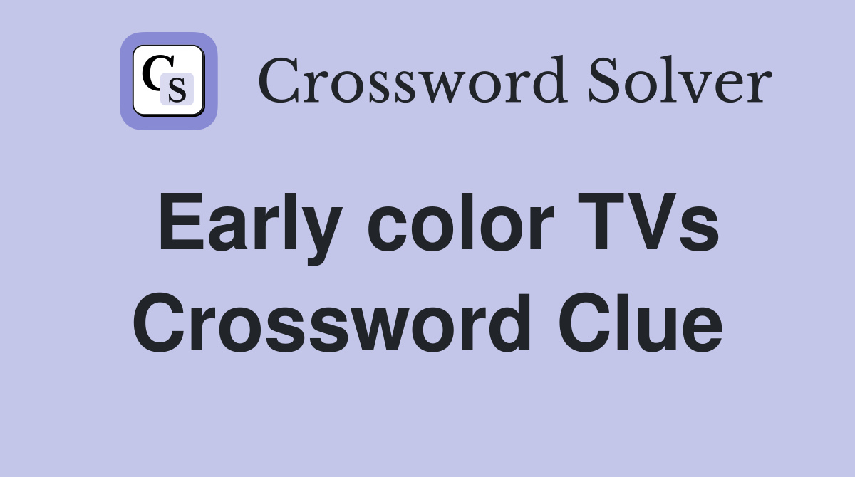 Early color TVs Crossword Clue