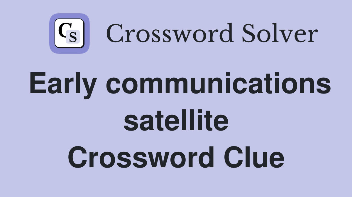 Early communications satellite Crossword Clue
