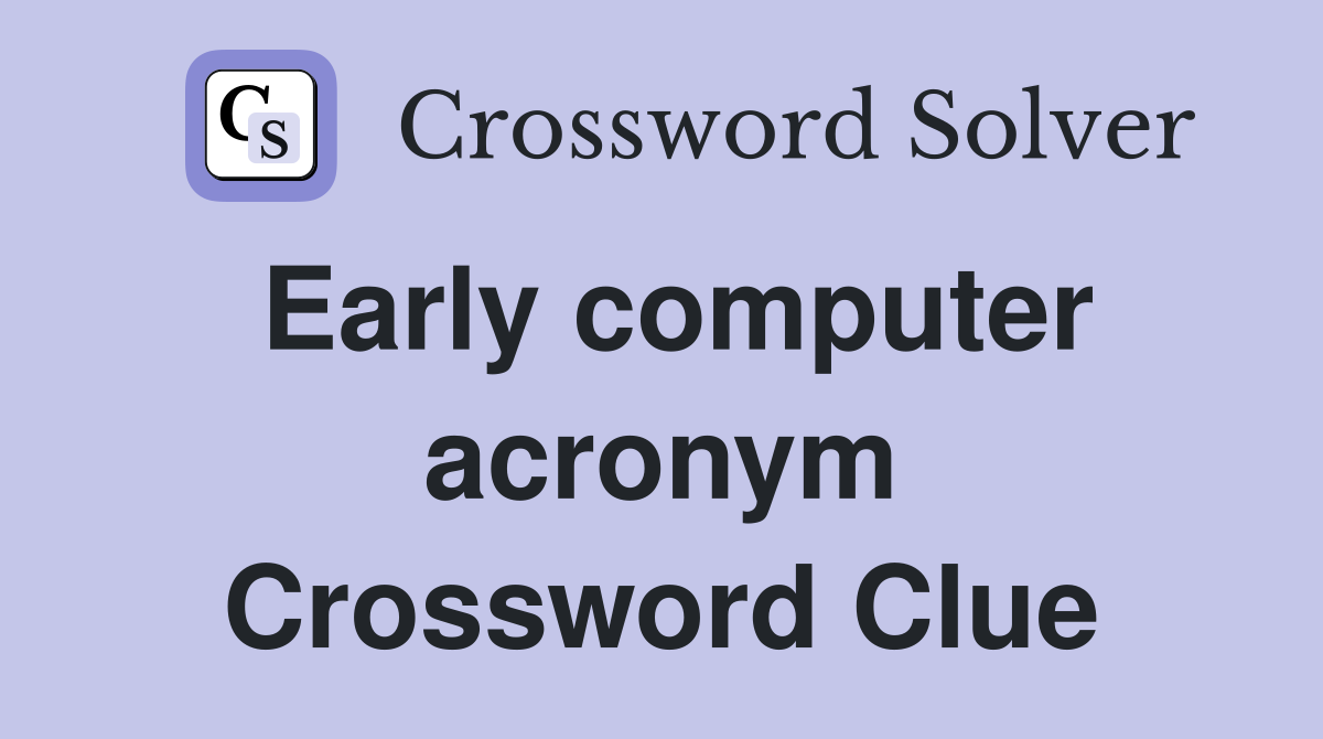 Early computer acronym Crossword Clue