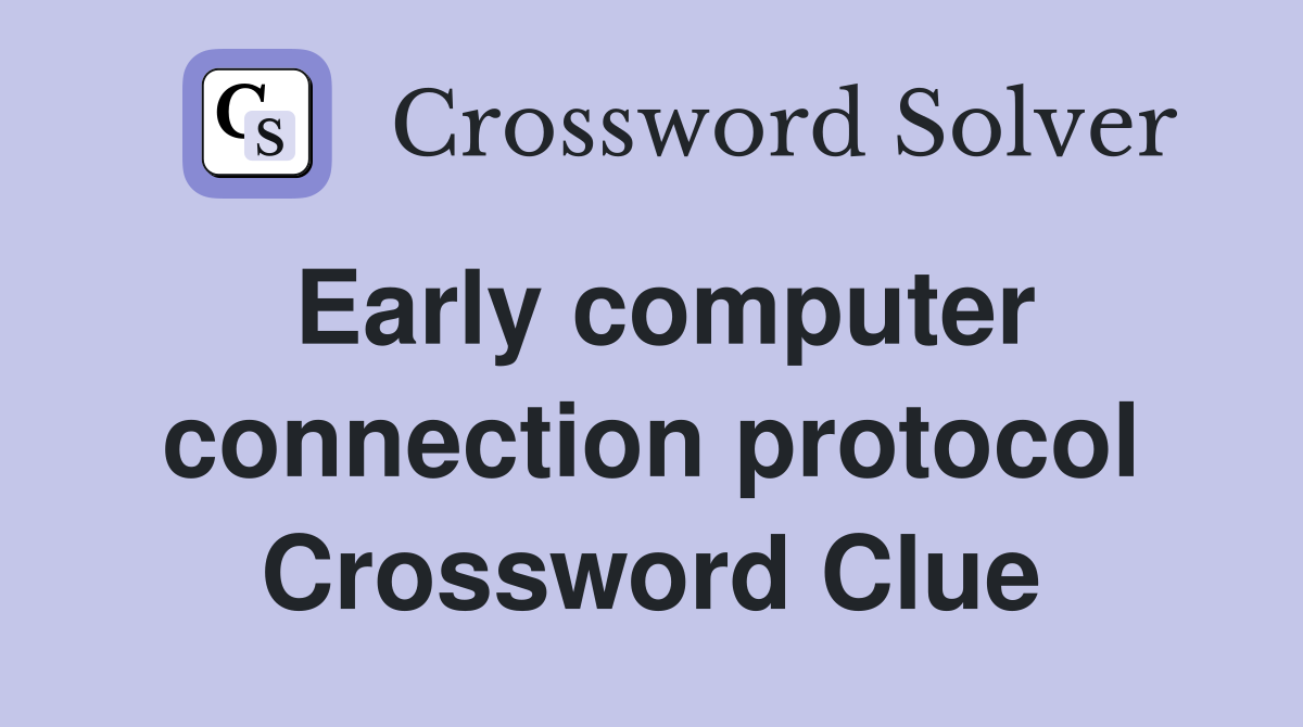 Early computer connection protocol Crossword Clue