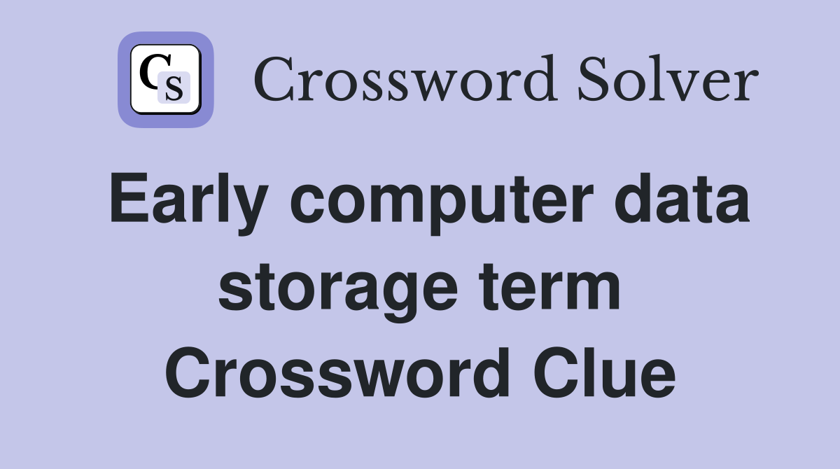 Early computer data storage term Crossword Clue