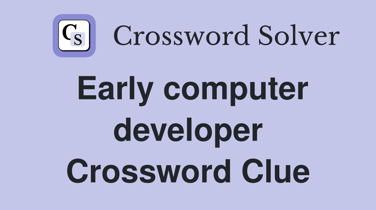 Early computer developer Crossword Clue