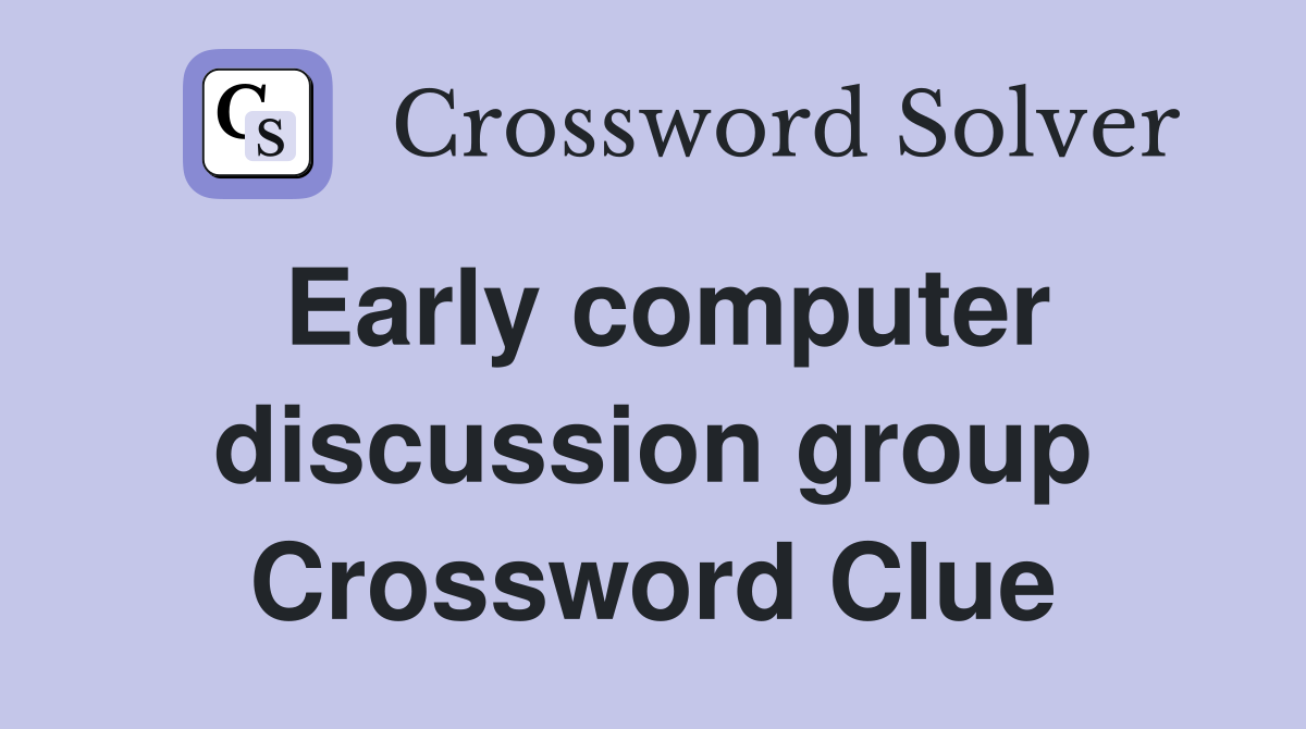 Early computer discussion group Crossword Clue