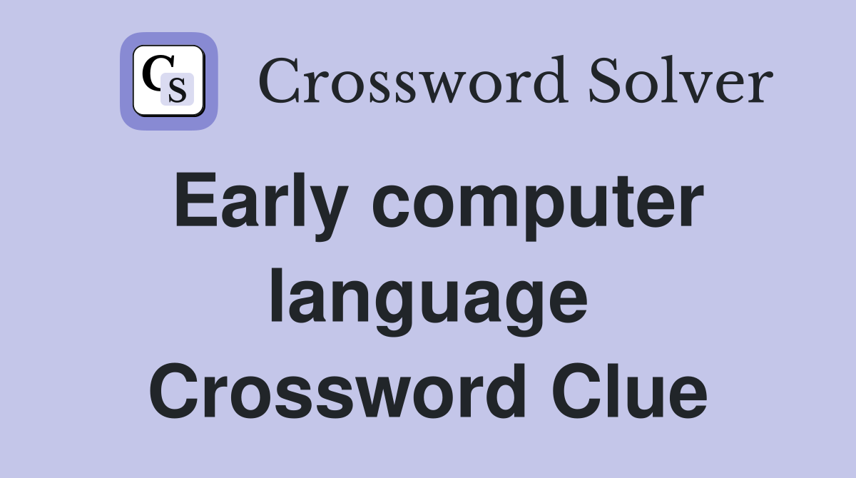 Early computer language Crossword Clue