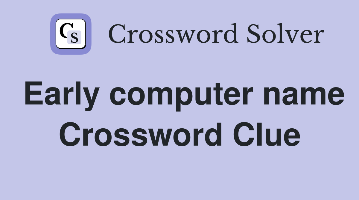 Early computer name Crossword Clue