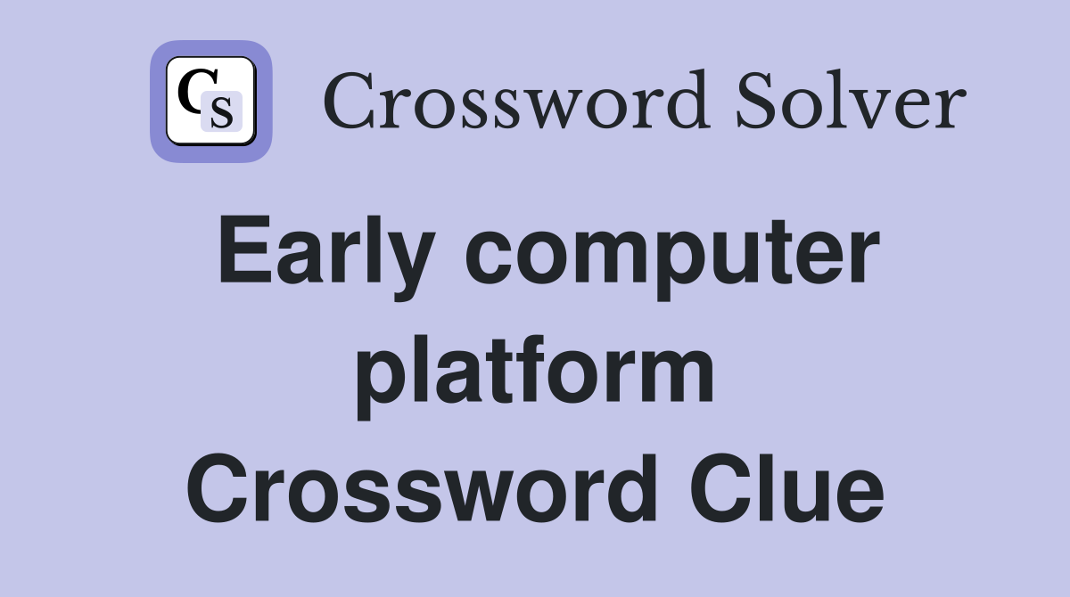 Early computer platform Crossword Clue