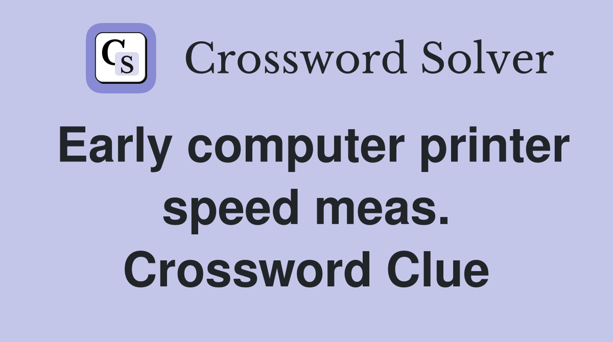 Early computer printer speed meas. Crossword Clue