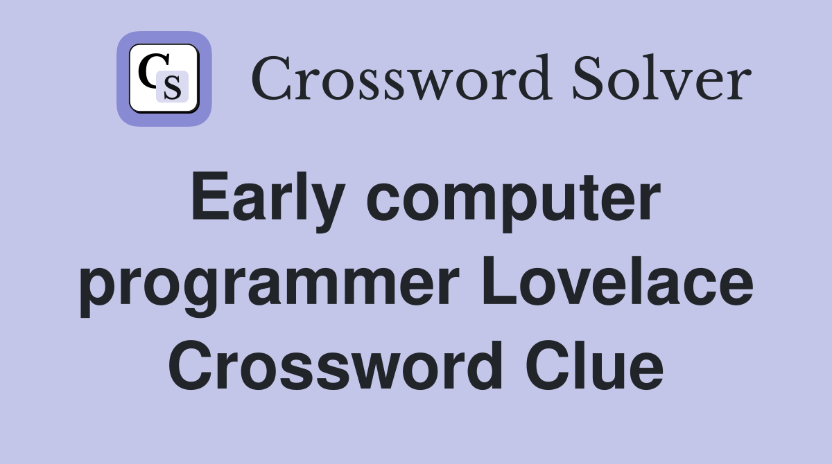 Early computer programmer Lovelace Crossword Clue