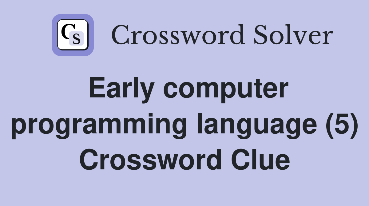 Early computer programming language (5) Crossword Clue