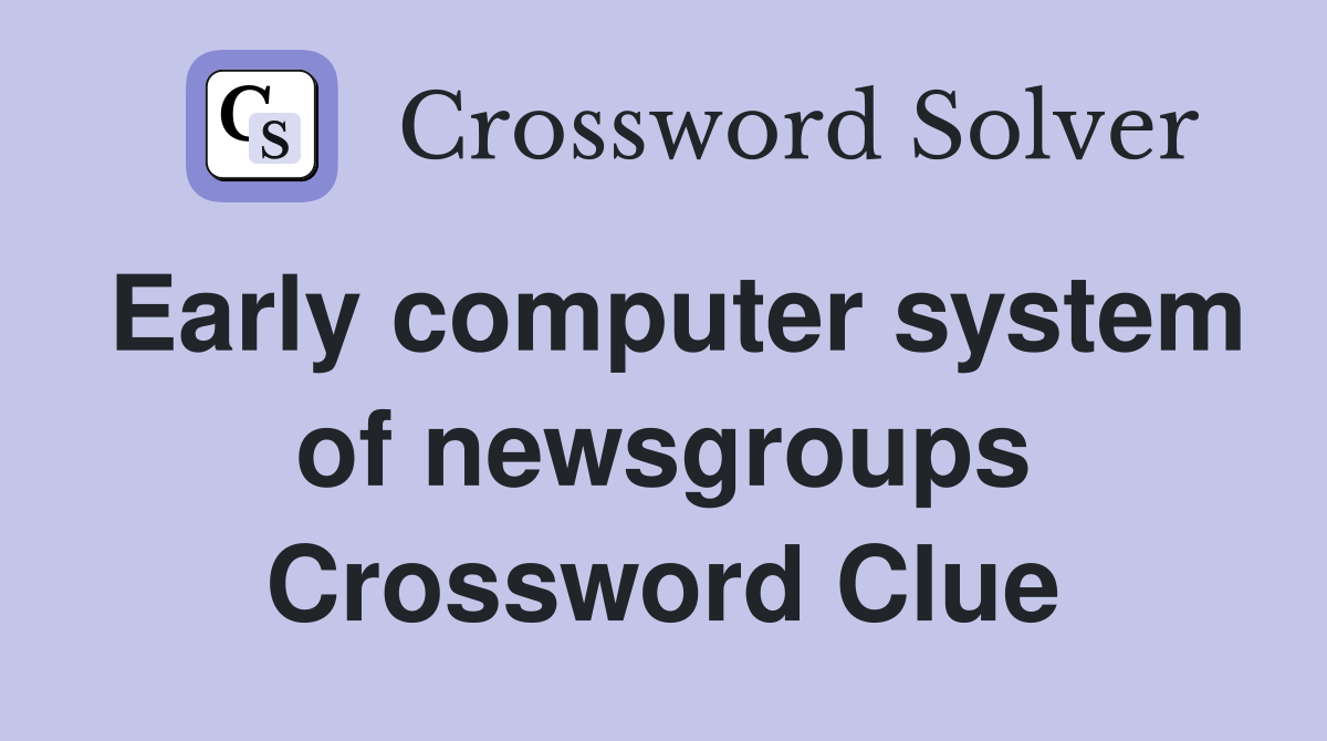 Early computer system of newsgroups Crossword Clue
