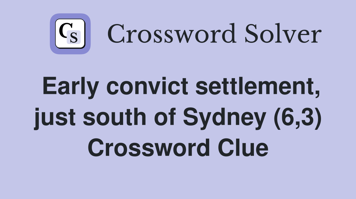 Early convict settlement, just south of Sydney (6,3) Crossword Clue