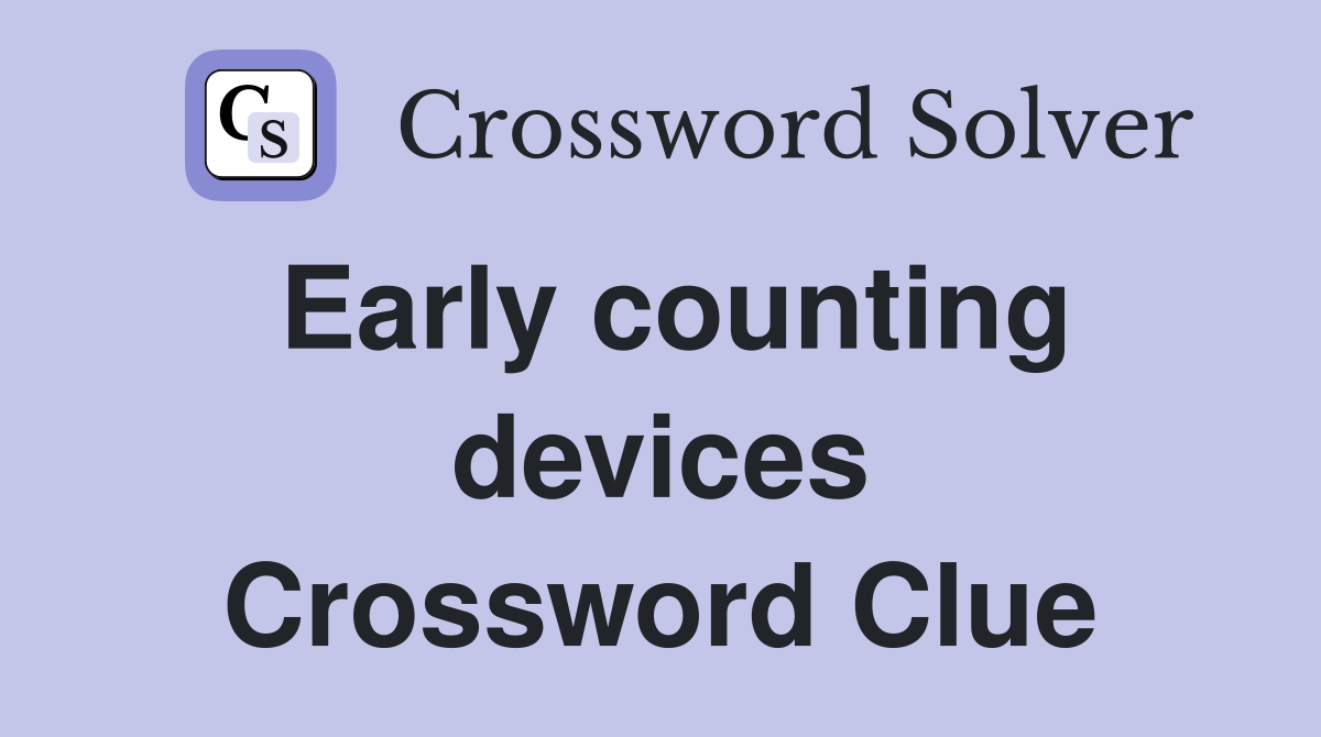 Early counting devices Crossword Clue