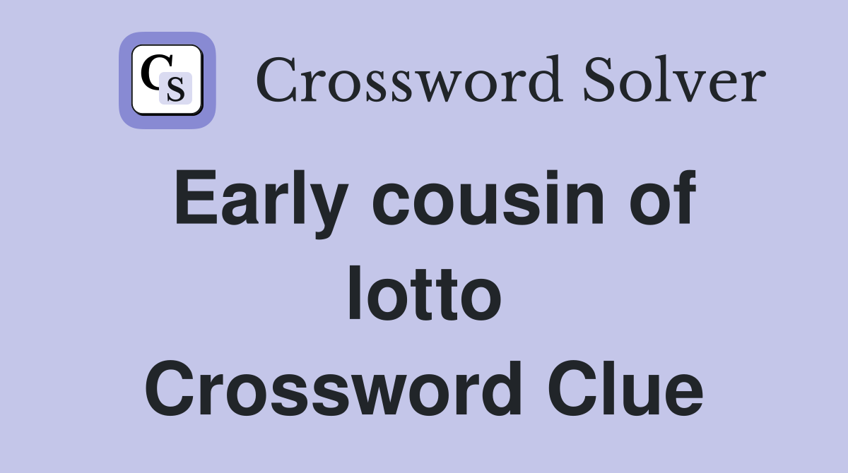 Early cousin of lotto Crossword Clue