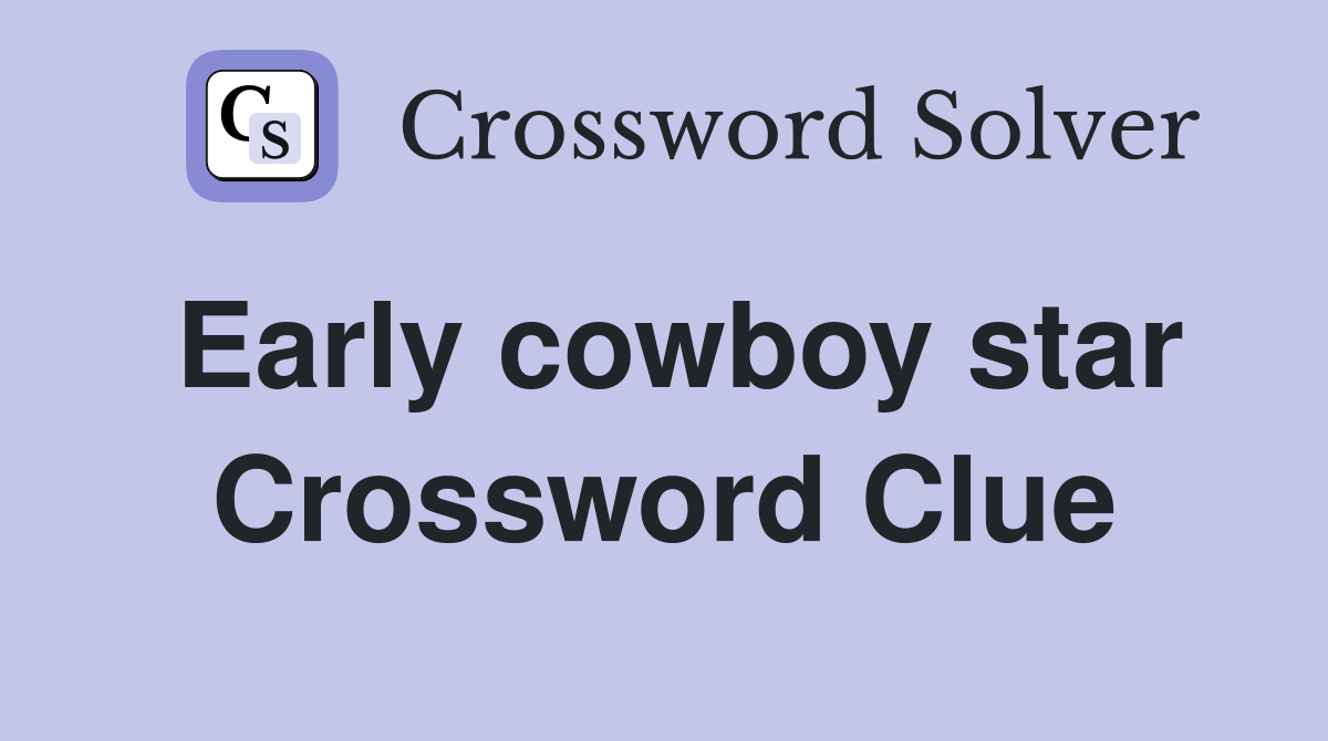 Early cowboy star Crossword Clue
