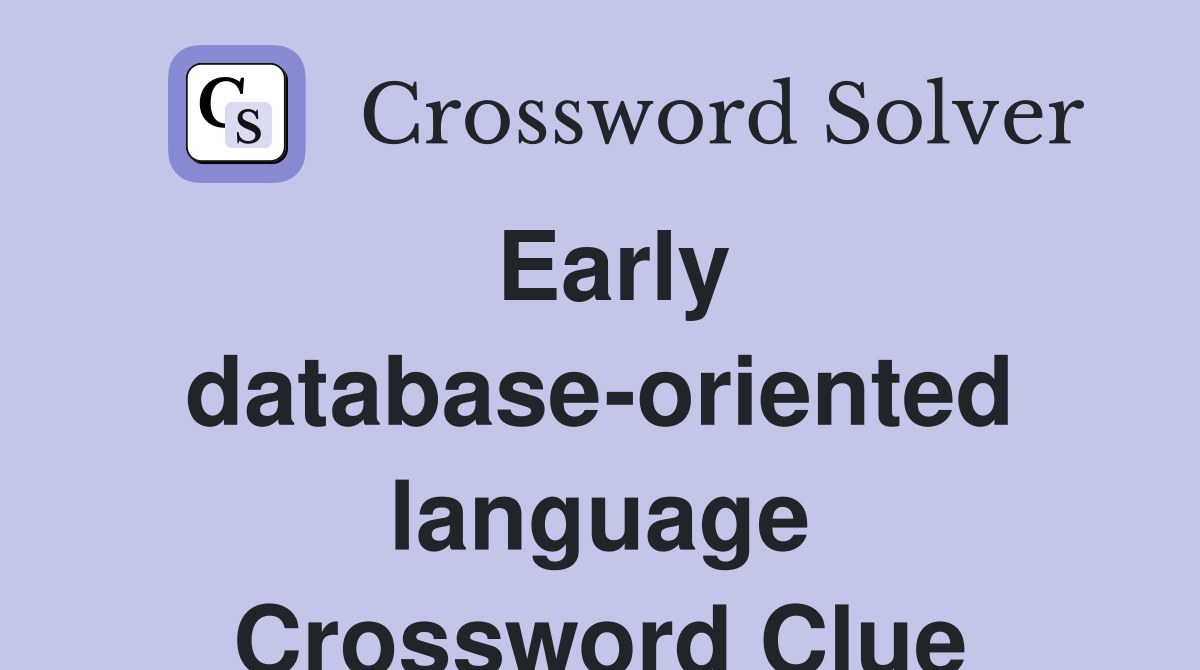 Early database-oriented language Crossword Clue
