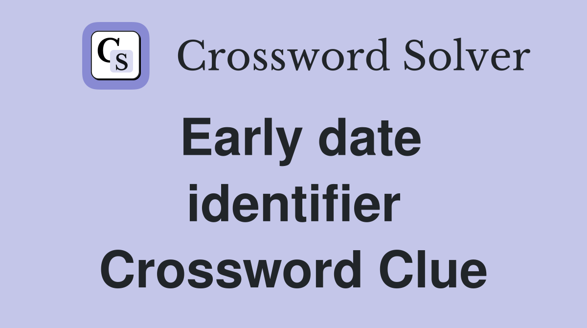 Early date identifier Crossword Clue