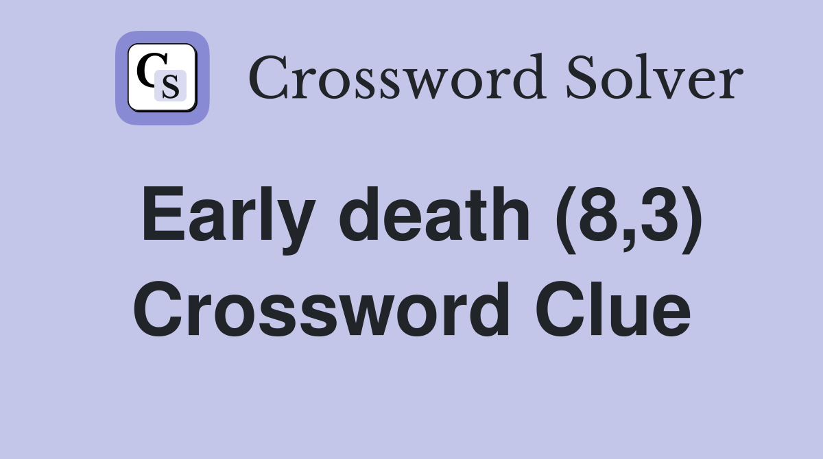 Early death (8,3) Crossword Clue