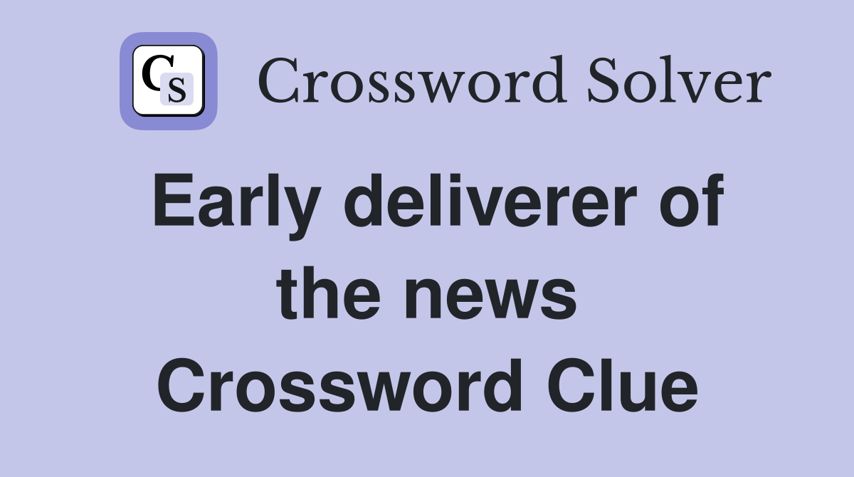 Early deliverer of the news Crossword Clue