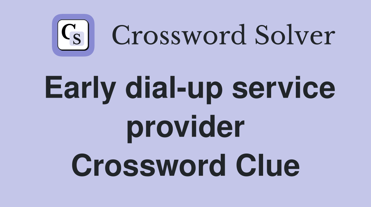 Early dial-up service provider Crossword Clue
