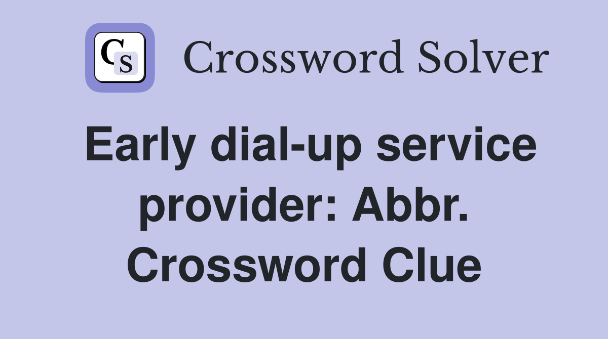 Early dial-up service provider: Abbr. Crossword Clue