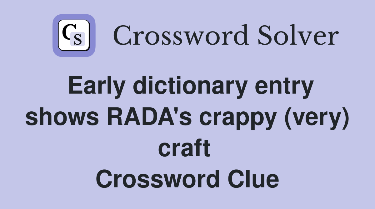 Early dictionary entry shows RADA's crappy (very) craft  Crossword Clue