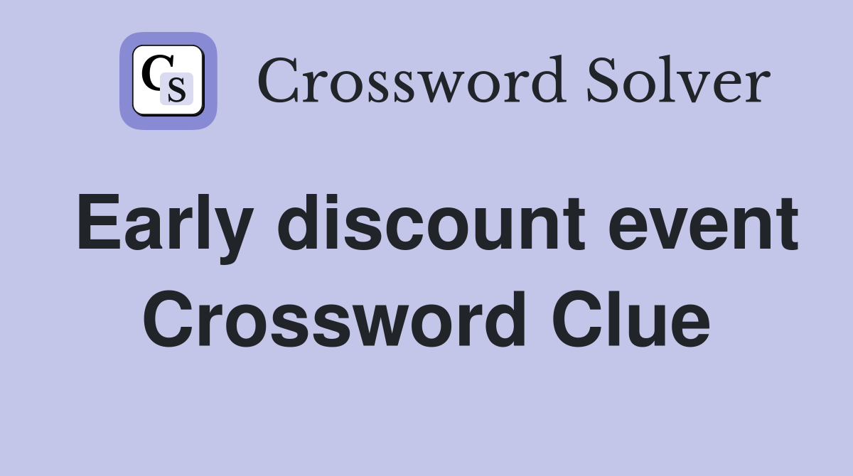 Early discount event Crossword Clue