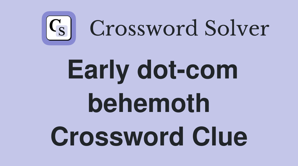 Early dot-com behemoth Crossword Clue