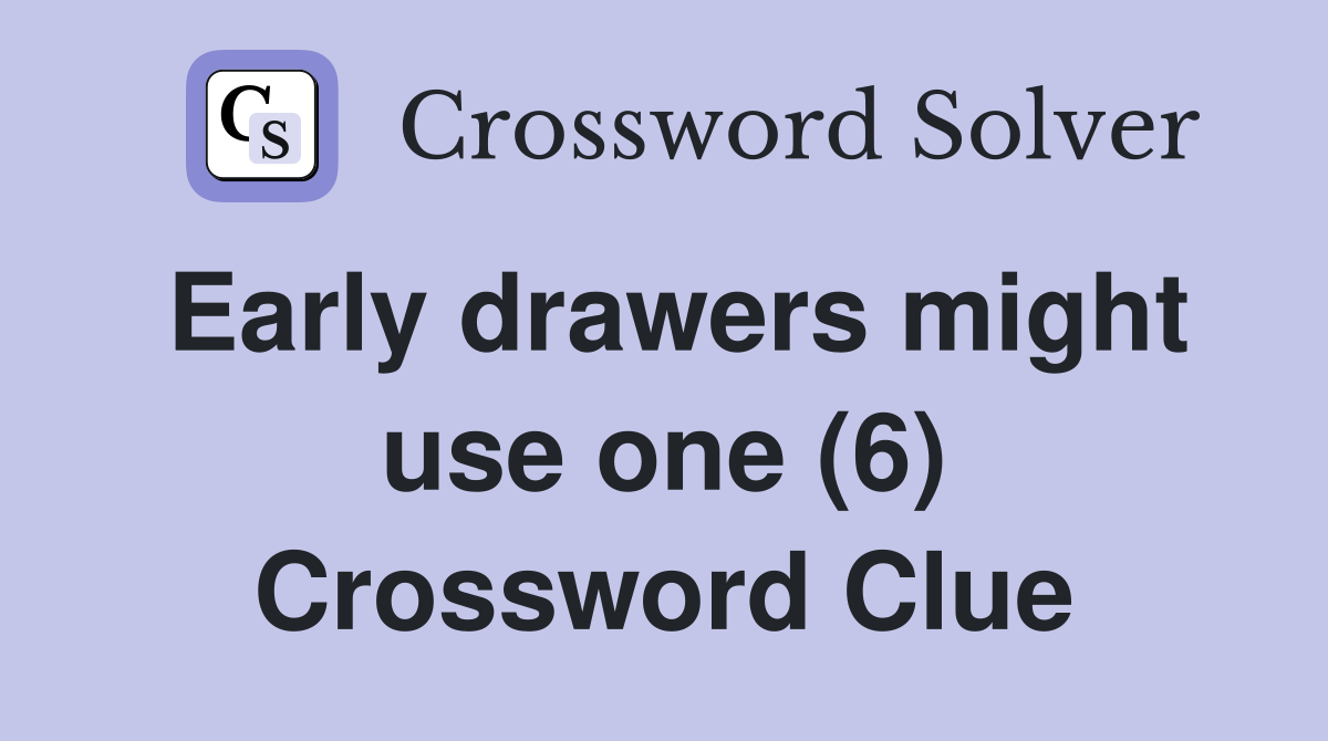 Early drawers might use one (6) Crossword Clue