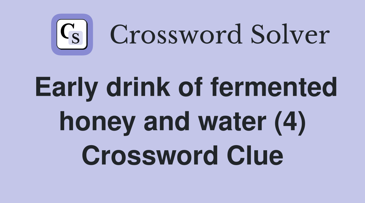Early drink of fermented honey and water (4) Crossword Clue