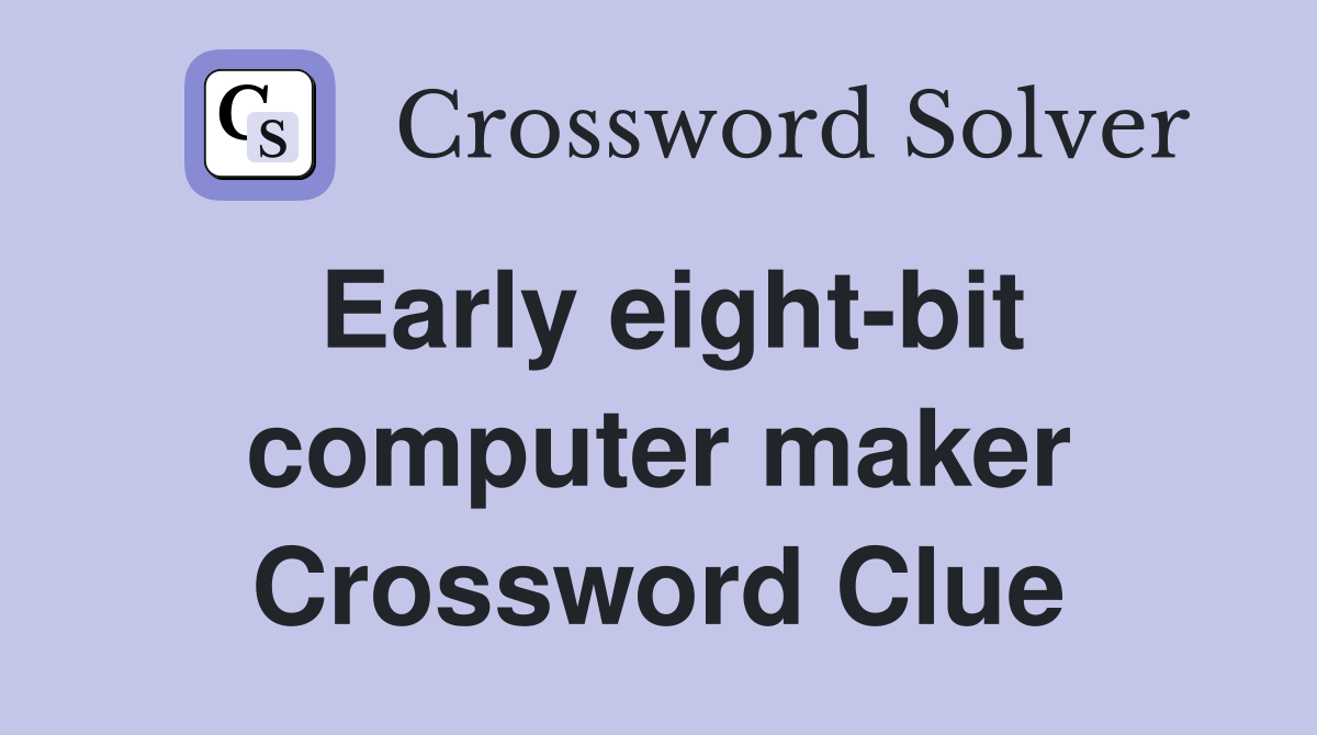 Early eight-bit computer maker Crossword Clue