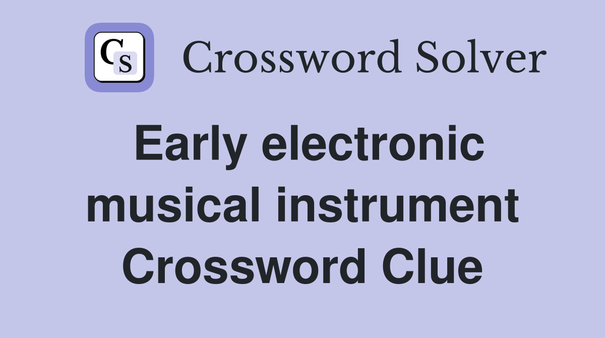 Early electronic musical instrument Crossword Clue
