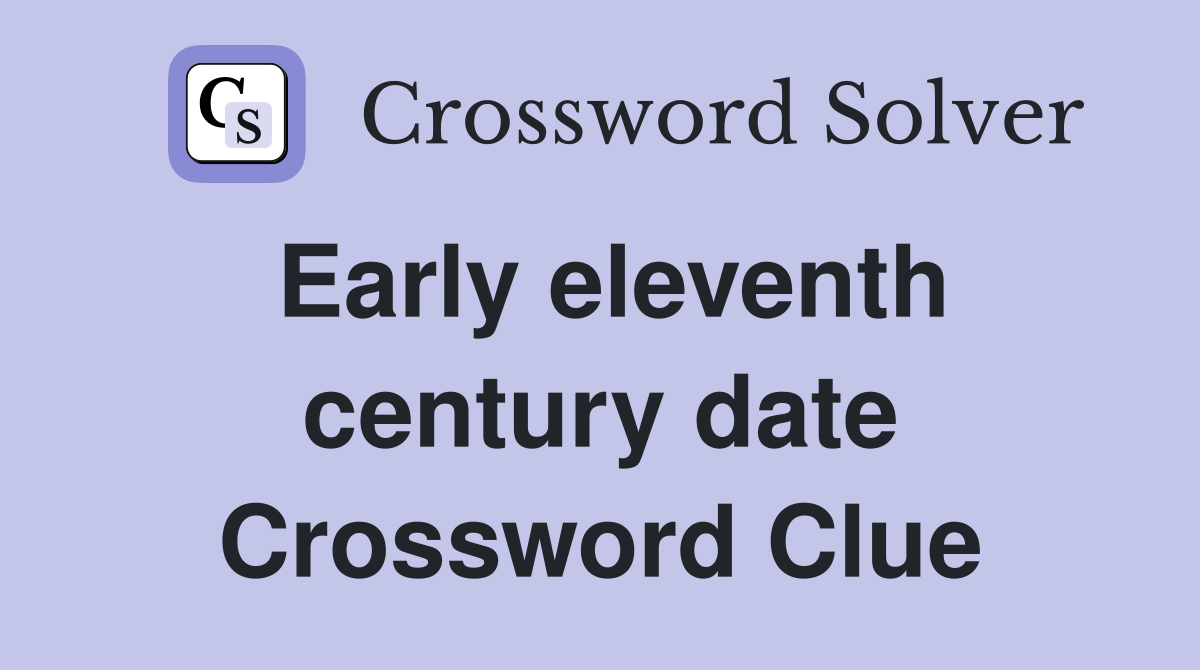 Early eleventh century date Crossword Clue