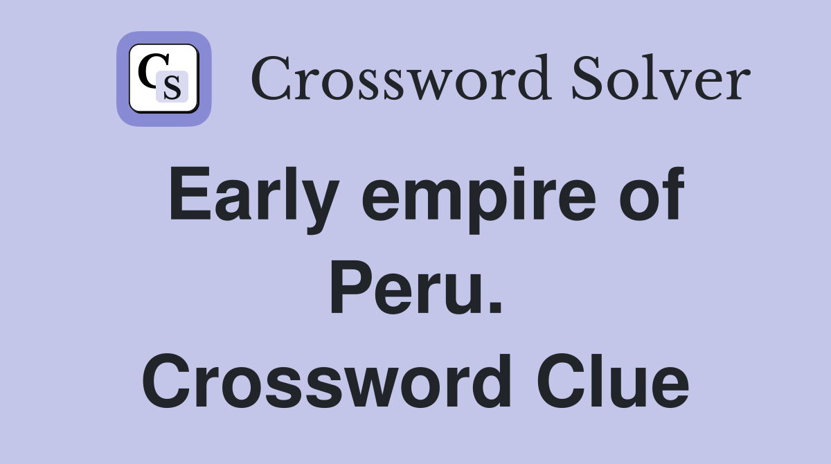 Early empire of Peru. Crossword Clue