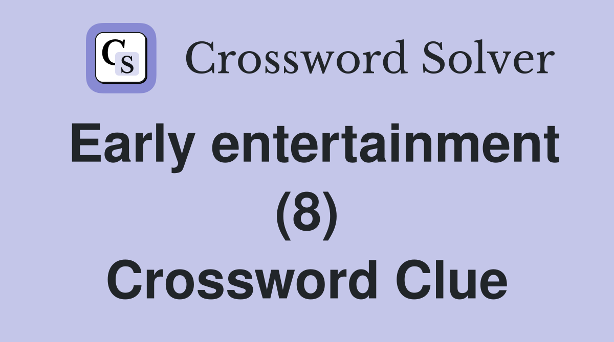 Early entertainment (8) Crossword Clue