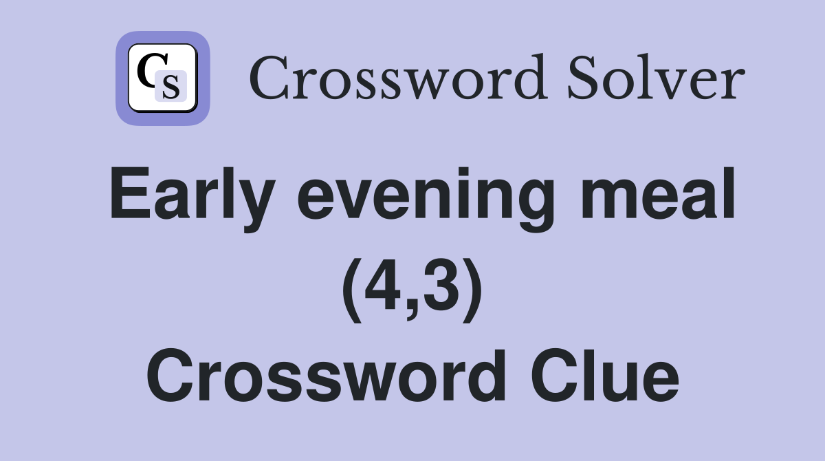 Early evening meal (4,3) Crossword Clue