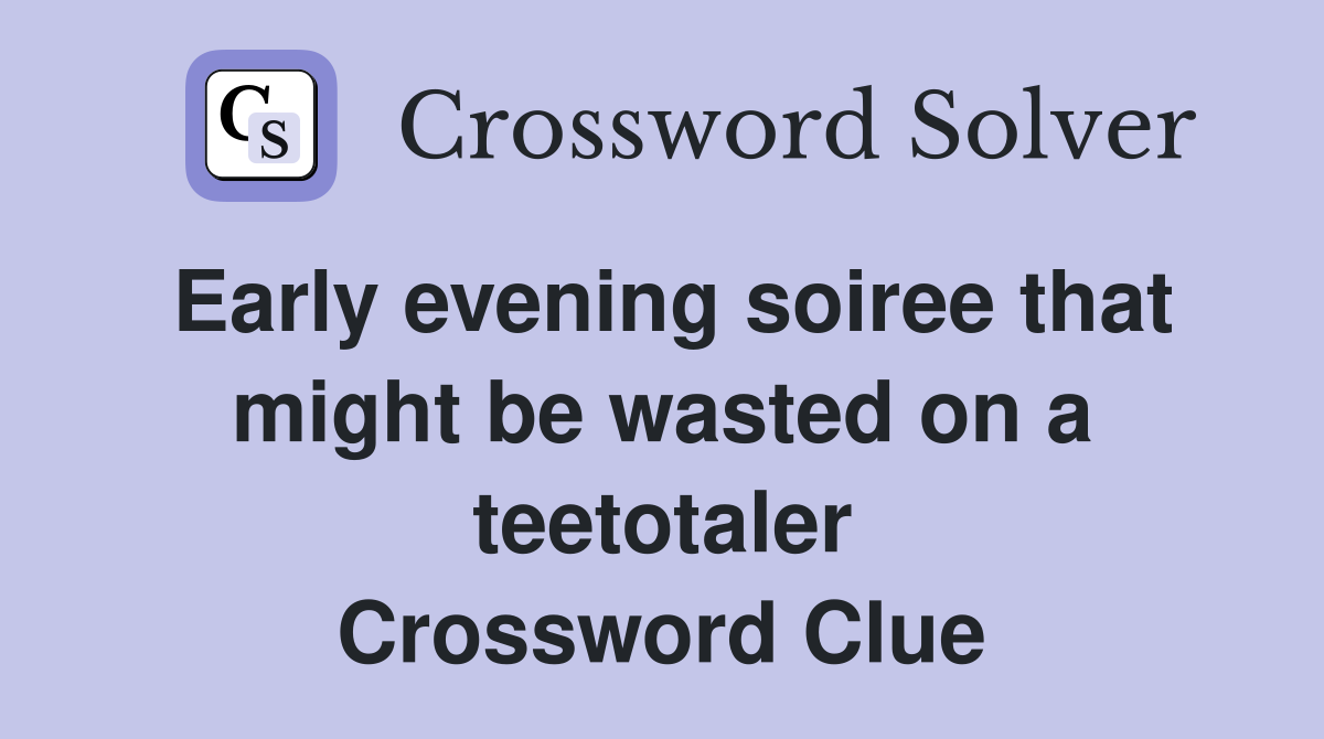 Early evening soiree that might be wasted on a teetotaler Crossword Clue