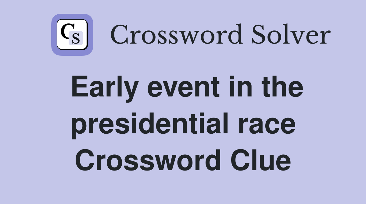 Early event in the presidential race Crossword Clue
