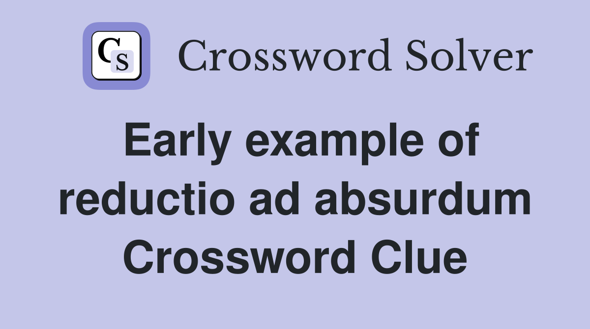 Early example of reductio ad absurdum Crossword Clue