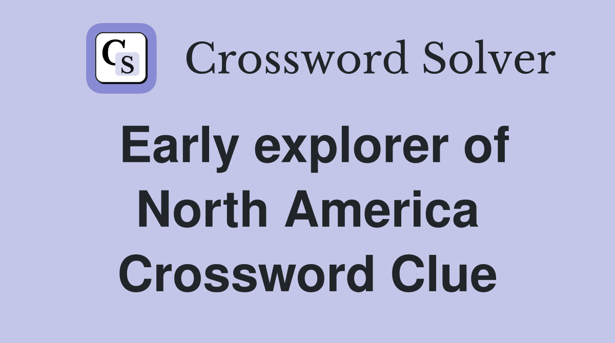 Early explorer of North America Crossword Clue