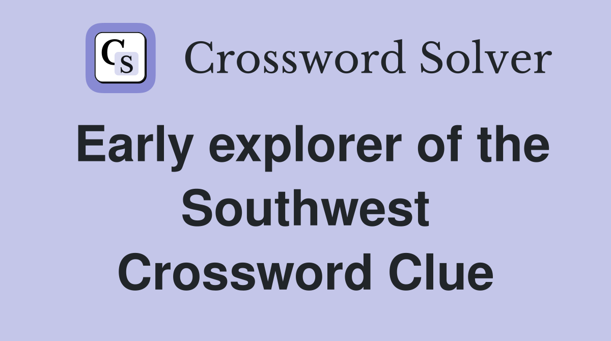 Early explorer of the Southwest Crossword Clue