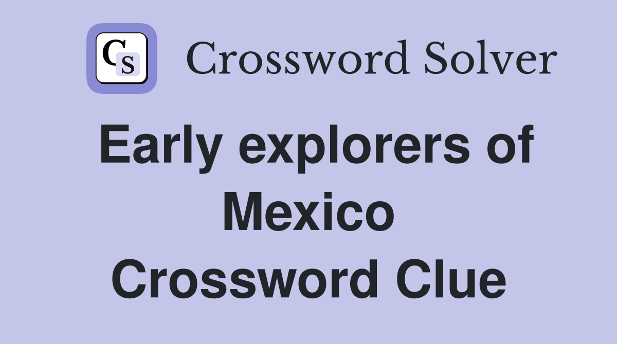 Early explorers of Mexico Crossword Clue