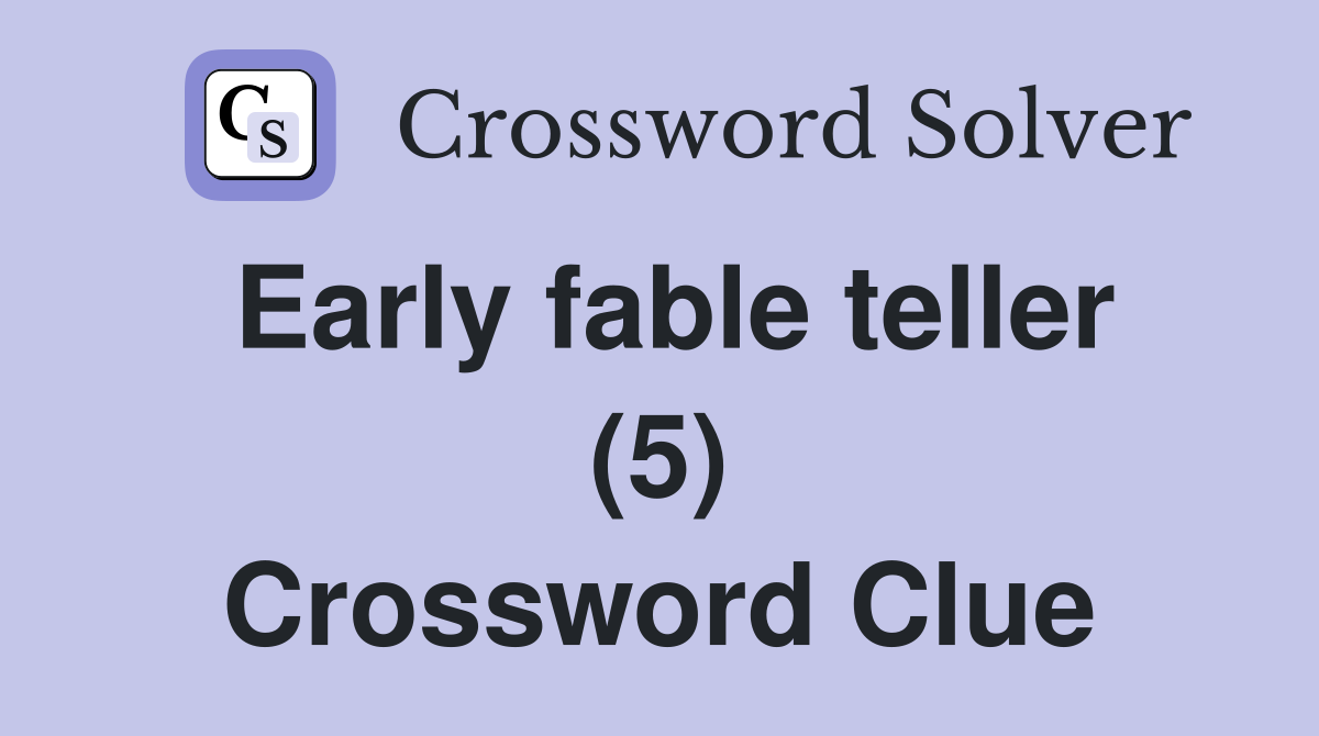 Early fable teller (5) Crossword Clue