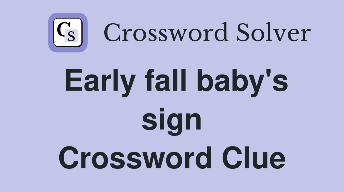 Early fall baby's sign Crossword Clue