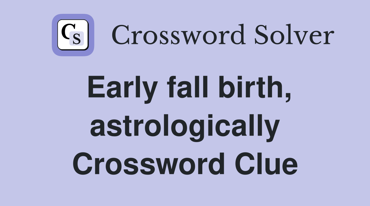 Early fall birth, astrologically Crossword Clue