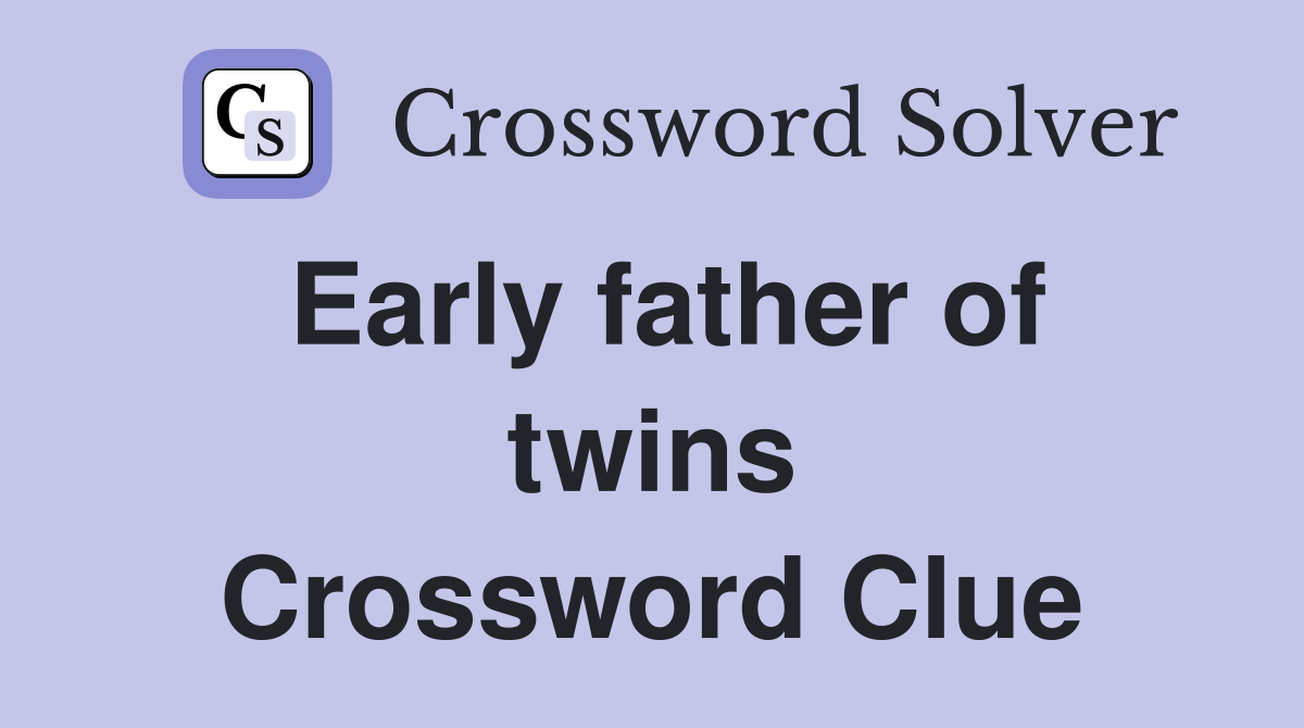 Early father of twins Crossword Clue