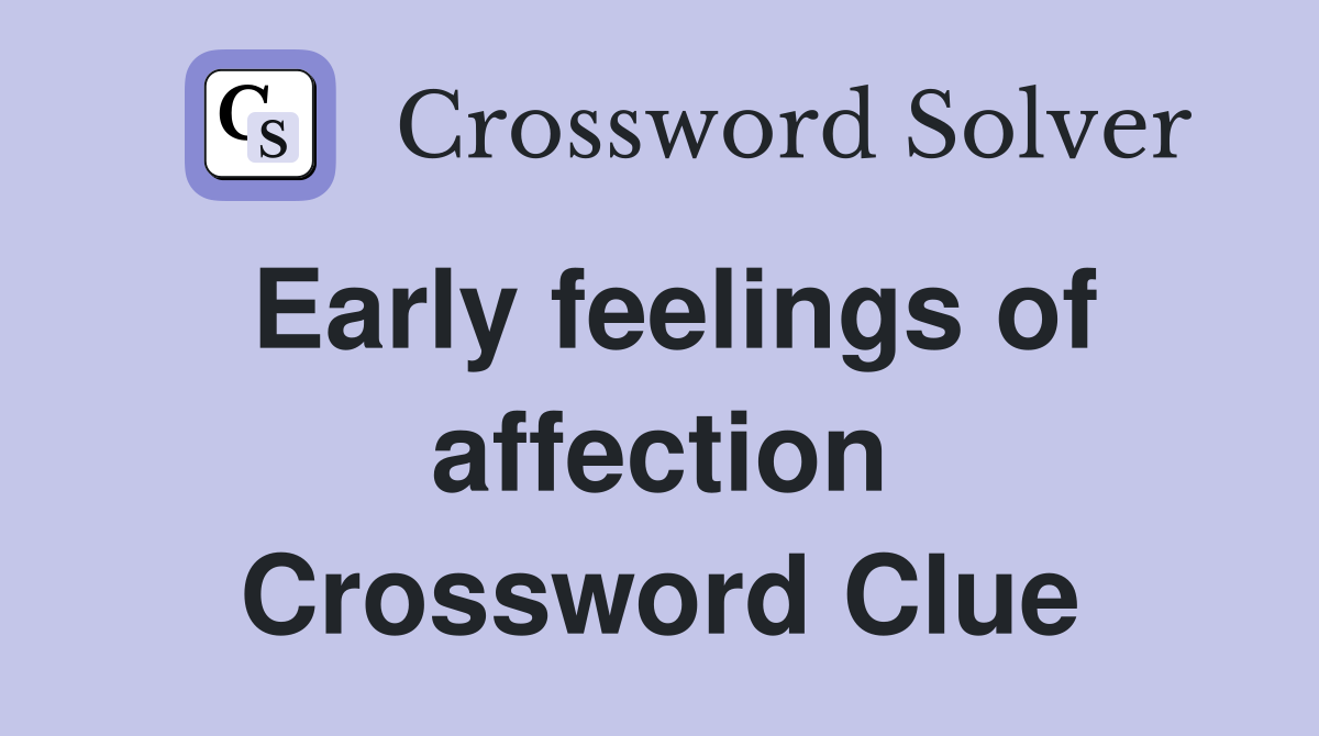 Early feelings of affection Crossword Clue